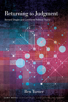 Returning to Judgment: Bernard Stiegler and Continental Political Theory - Ben Turner