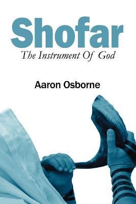 Shofar: The Instrument of God - Aaron Osborne