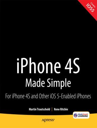 iPhone 4s Made Simple: For iPhone 4s and Other IOS 5-Enabled Iphones - Martin Trautschold