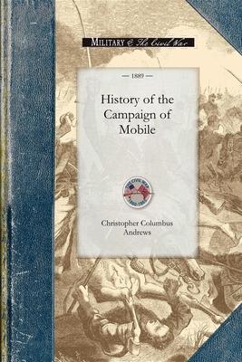 History of the Campaign of Mobile: Including the Cooperative Operations of Gen. Wilson's Cavalry in Alabama - Christopher Andrews