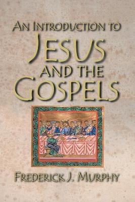 An Introduction to Jesus and the Gospels 18183 - Frederick J. Murphy