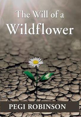 The Will of a Wildflower - Pegi Robinson