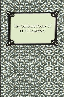 The Collected Poetry of D. H. Lawrence - D. H. Lawrence