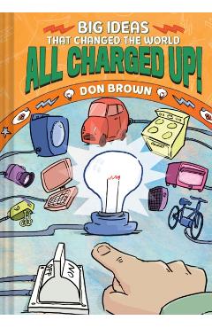 All Charged Up!: Big Ideas That Changed the World #5 - Don Brown