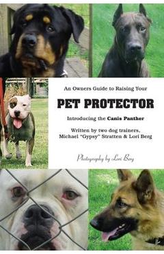 Coperta cărții 'An Owner's Guide to Raising Your Pet Protector - Lori Berg'
