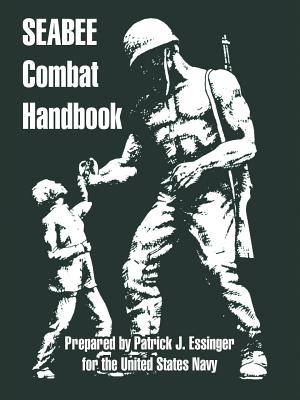 Seabee Combat Handbook - Patrick J. Essinger