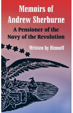 Coperta cărții 'Memoirs of Andrew Sherburne: A Pensioner of the Navy of the Revolution - Andrew Sherburne'