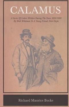Coperta cărții 'Calamus - A Series Of Letters Written During The Years 1868-1880 By Walt Whitman To A Young Friend, Peter Doyle - Walt'