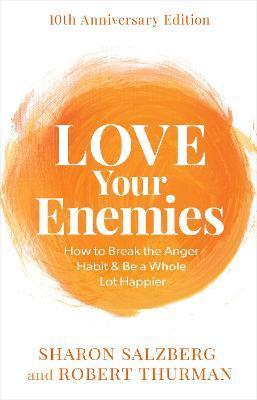 Love Your Enemies: How to Break the Anger Habit & Be a Whole Lot Happier - Sharon Salzberg