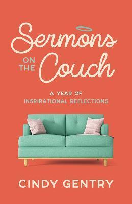 Sermons on the Couch: A Year of Inspirational Reflections - Cindy Gentry