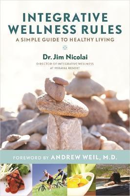 Coperta cărții 'Integrative Wellness Rules: A Simple Guide to Healthy Living - Jim Nicolai'