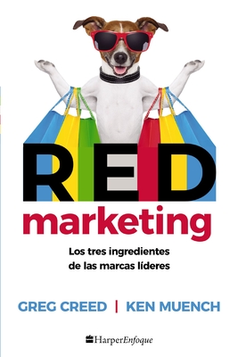 Red Marketing: Los Tres Ingredientes de Las Marcas Líderes - Greg Creed