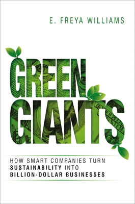 Green Giants: How Smart Companies Turn Sustainability Into Billion-Dollar Businesses - E. Williams