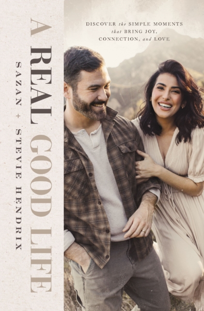 A Real Good Life: Discover the Simple Moments That Bring Joy, Connection, and Love - Stevie Hendrix