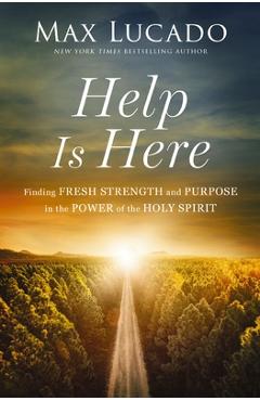 Poza produsului Help Is Here: Finding Fresh Strength and Purpose in the Power of the Holy Spirit - Max Lucado