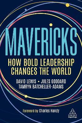 Mavericks: How Bold Leadership Changes the World - David Giles Lewis