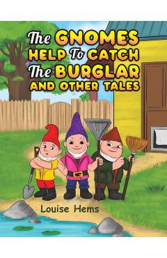 The Gnomes Help To Catch The Burglar And Other Tales - Louise Hems 