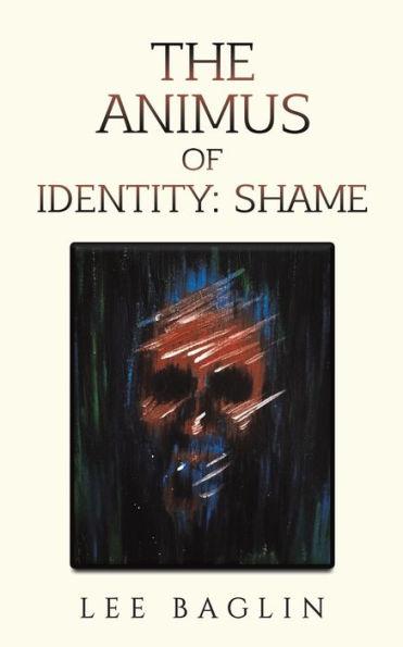 The Animus of Identity: Shame - Lee Baglin