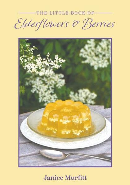The Little Book of Elderflowers and Berries - Janice Murfitt