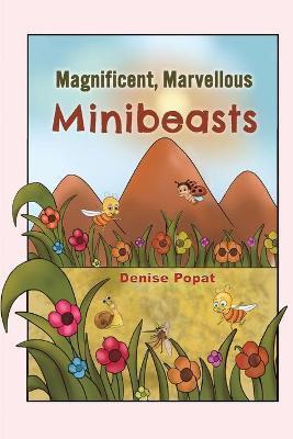 Magnificent, Marvellous Minibeasts - Denise Popat