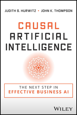 Causal Artificial Intelligence: The Next Step in Effective Business AI - Judith S. Hurwitz