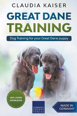 Great Dane Training: Dog Training for Your Great Dane Puppy - Claudia Kaiser