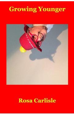 Coperta cărții 'Growing Younger - Rosa Carlisle'