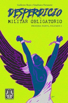 Desperdicio Militar Obligatorio: Primera Parte, Volumen I - Reyes Y. Fortunatti