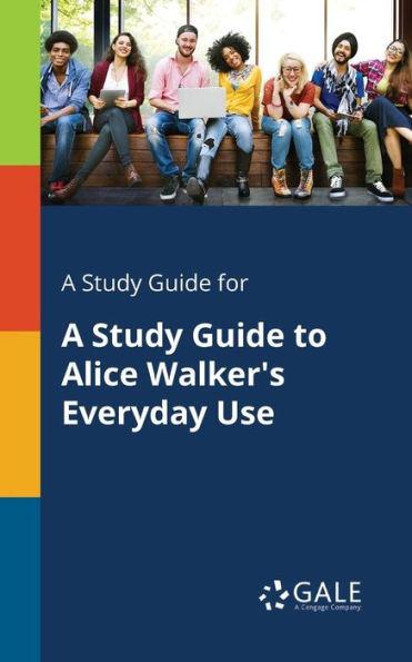 A Study Guide for A Study Guide to Alice Walker's Everyday Use - Cengage Learning Gale