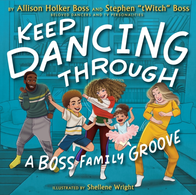 Keep Dancing Through: A Boss Family Groove - Allison Holker Boss