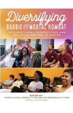 Diversifying Barbie and Mortal Kombat: Intersectional Perspectives and Inclusive Designs in Gaming - Yasmin B. Kafai