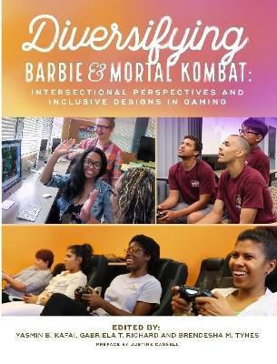 Diversifying Barbie and Mortal Kombat: Intersectional Perspectives and Inclusive Designs in Gaming - Yasmin B. Kafai
