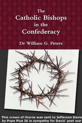 The Catholic Bishops in the Confederacy - William Peters