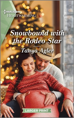 Snowbound with the Rodeo Star: A Clean and Uplifting Romance - Tanya Agler