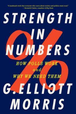 Strength in Numbers: How Polls Work and Why We Need Them - G. Elliott Morris