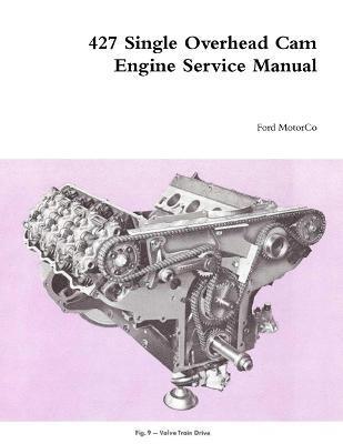 427 Single Overhead Cam Engine Service Manual - Ford Motorco