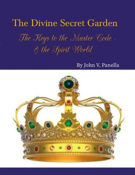 The Divine Secret Garden - The Keys to the Master Code - & the Spirit World PAPERBACK: Book 4 - Paperback - John Panella