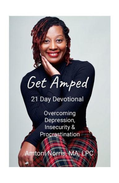 Get Amped: Overcoming Depression, Insecurity & Procrastination - Amtoni Norris