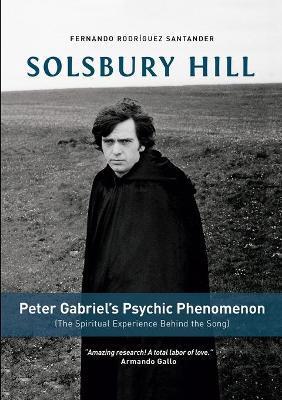 Solsbury Hill: Peter Gabriel's Psychic Phenomenon (The Spiritual Experience behind the Song) - Fernando Rodríguez-santander