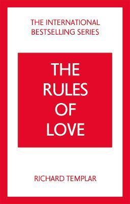The Rules of Love: A Personal Code for Happier, More Fulfilling Relationships - Richard Templar