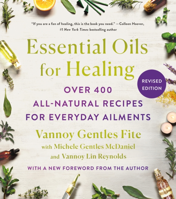 Essential Oils for Healing, Revised Edition: Over 400 All-Natural Recipes for Everyday Ailments - Vannoy Gentles Fite