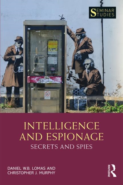 Intelligence and Espionage: Secrets and Spies: Secrets and Spies - Daniel Lomas