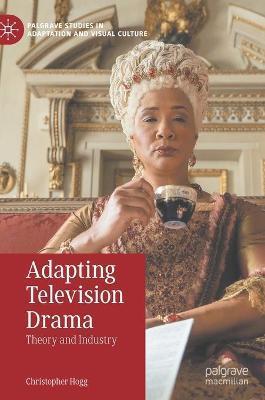 Adapting Television Drama: Theory and Industry - Christopher Hogg