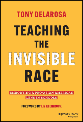 Teaching the Invisible Race: Embodying a Pro-Asian American Lens in Schools - Tony Delarosa
