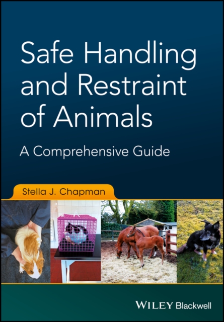 Safe Handling and Restraint of Animals: A Comprehensive Guide - Stella J. Chapman