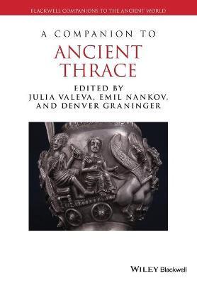 A Companion to Ancient Thrace - Julia Valeva