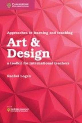 Approaches to Learning and Teaching Art & Design: A Toolkit for International Teachers - Rachel Logan
