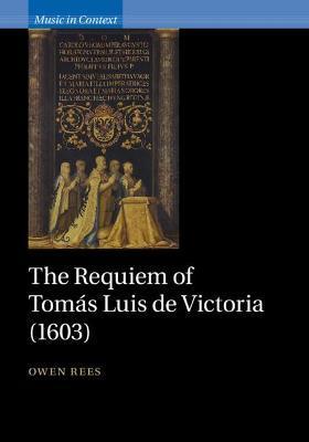 The Requiem of Tomás Luis de Victoria (1603) - Owen Rees