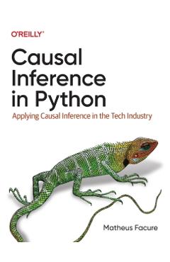 Causal Inference in Python: Applying Causal Inference in the Tech Industry - Matheus Facure