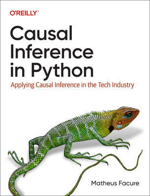 Causal Inference in Python: Applying Causal Inference in the Tech Industry - Matheus Facure